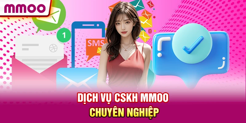 Dịch vụ CSKH MMOO chuyên nghiệp