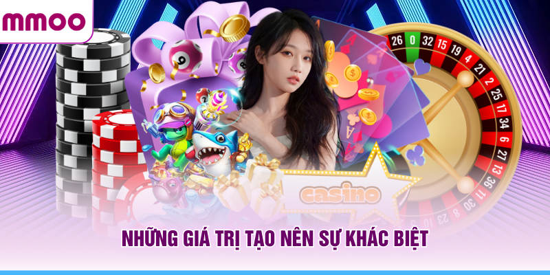 Những giá trị tạo nên sự khác biệt trong live casino MMOO