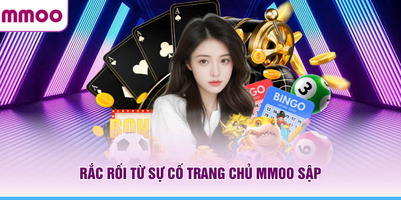 Website MMOO Sập - Nguyên Nhân Sự Cố Và Cách Giải Quyết 5 Rắc rối từ sự cố trang chủ MMOO sập